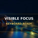 Make keyboard focus clear and visible