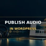 Publish audio correctly in WordPress