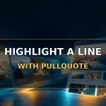 Highlight a key sentence with a Pullquote