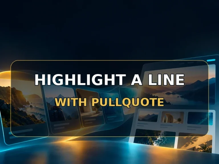 Highlight a key sentence with a Pullquote